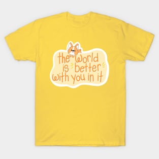 The World is Better With You In It T-Shirt